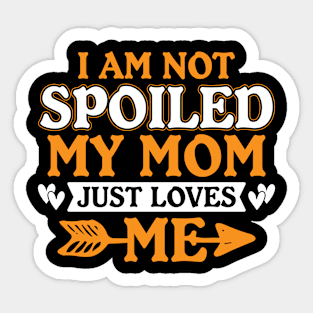 I Am Not Spoiled My Mom Sticker